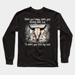 Make You Happy, Make Your Dreams Come True To Make You Feel My Love Skull Retro Bull Westerns Long Sleeve T-Shirt